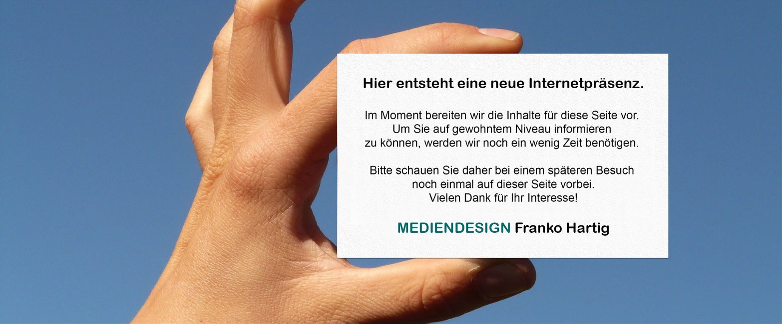 Hier entsteht eine neue Internetpräsenz mit MEDIENDESIGN Franko Hartig.